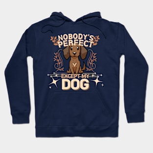 Nobody's Perfect Except My Dog Hoodie